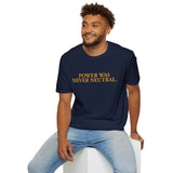 "Power Was Never Neutral" – Statement T-Shirt über Macht & Verantwortung