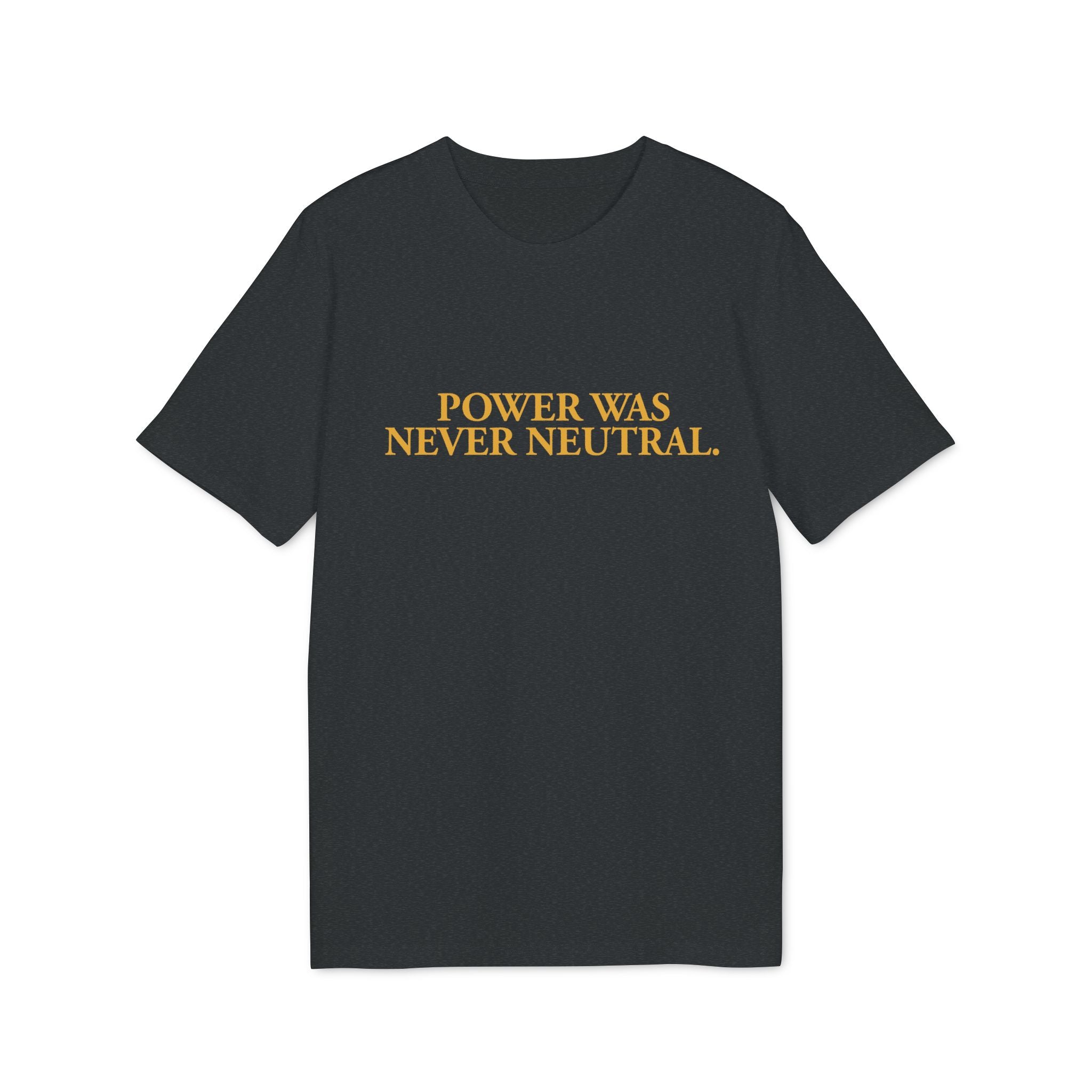 "Power Was Never Neutral" – Statement T-shirt on Power & Responsibility
