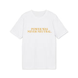 "Power Was Never Neutral" – Statement T-Shirt über Macht & Verantwortung