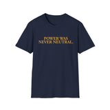 "Power Was Never Neutral" – Statement T-Shirt über Macht & Verantwortung