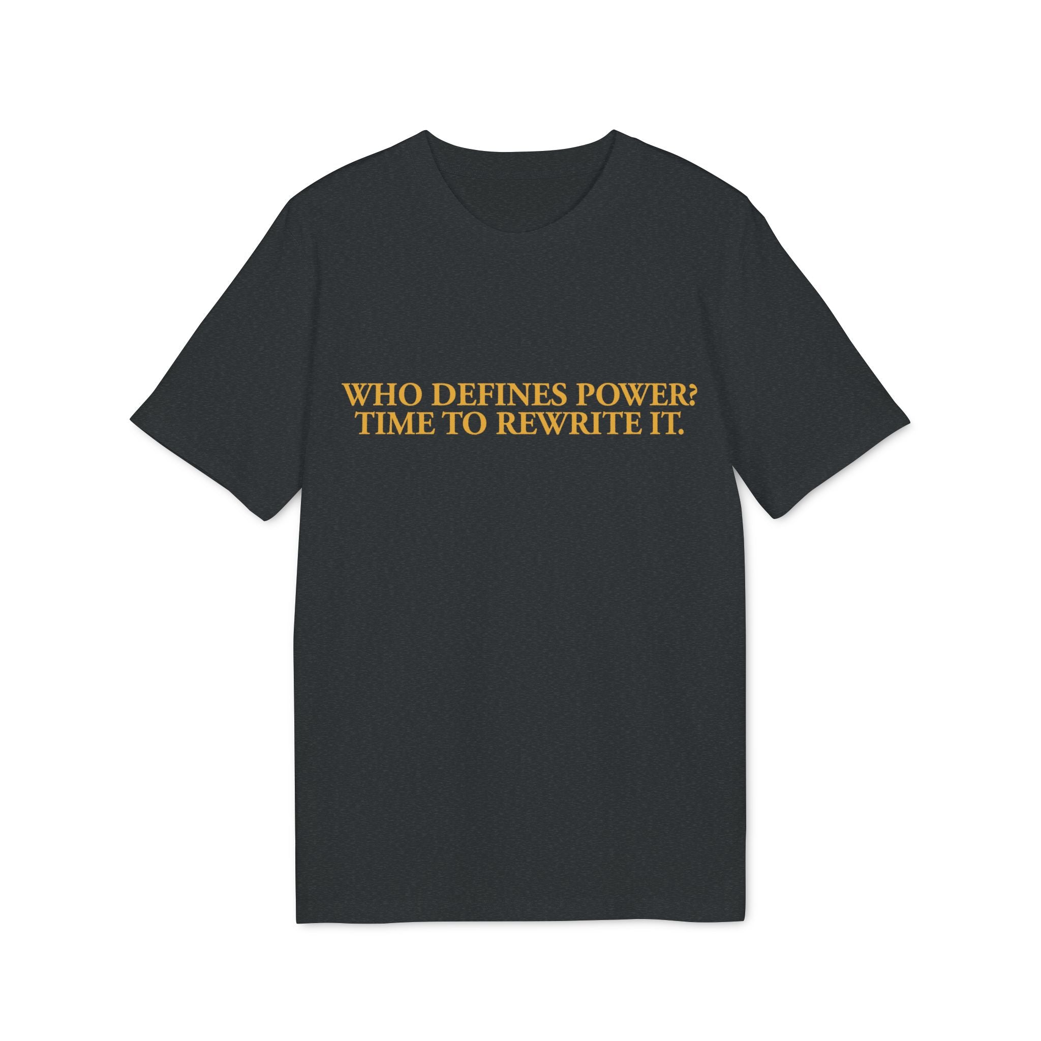 "Who Defines Power? Time to Rewrite It." – Statement T-Shirt about Power & Self-Determination
