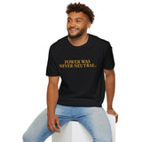 "Power Was Never Neutral" – Statement T-Shirt über Macht & Verantwortung