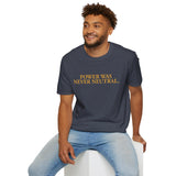 "Power Was Never Neutral" – Statement T-Shirt über Macht & Verantwortung