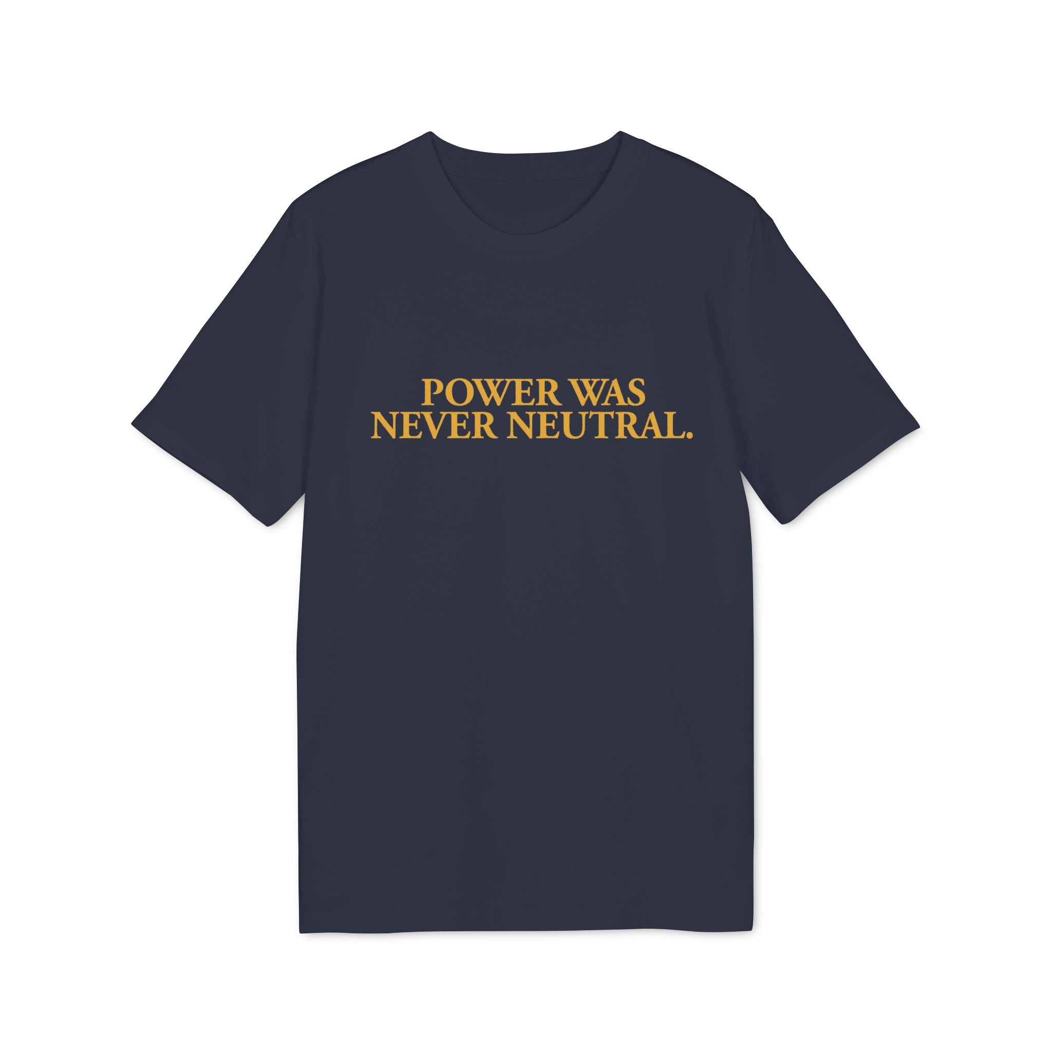 "Power Was Never Neutral" – Statement T-shirt on Power & Responsibility